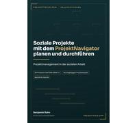 Soziale Projekte mit dem ProjektNavigator planen und durchführen: Projektmanagement in der sozialen Arbeit