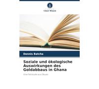 Soziale und ökologische Auswirkungen des Goldabbaus in Ghana: Eine Fallstudie aus Obuasi