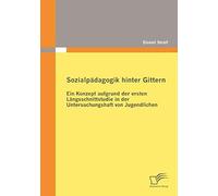 Sozialpädagogik Hinter Gittern: Ein Konzept Aufgrund Der Ersten Längsschnittstudie In Der Untersuchungshaft Von Jugendlichen