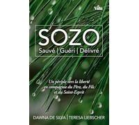 Sozo, sauvé, guéri, délivré: Un périple vers la liberté en compagnie du Père, du Fils et du Saint-Esprit