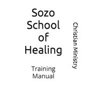 Sozo School of Healing: Training Manual