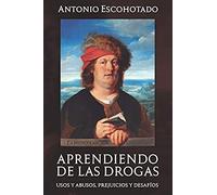 APRENDIENDO DE LAS DROGAS: Usos, abusos, prejuicios y desafíos