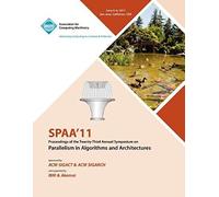 Spaa 11 Proceedings Of The 23rd Annual Symposium On Parallelisms In Algorithms And Architectures