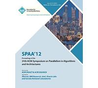 Spaa 12 Proceedings Of The 24th Acm Symposium On Parallelism In Algorithms And Architectures