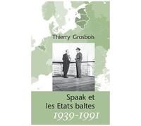 Spaak Et Les Etats Baltes 1939-1991