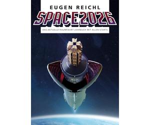 SPACE 2026: Das aktuelle Raumfahrt-Jahrbuch mit allen Starts