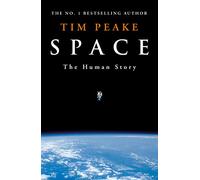 Space: A thrilling human history by Britain's beloved astronaut Tim Peake