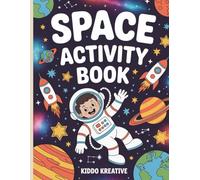 Space Activity Book for Kids Ages 4-8: Fun & Educational Activities with Astronauts, Planets, Mazes, Puzzles, Coloring Pages and More - Perfect for Curious Young Explorers