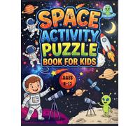 Space Activity Puzzle Book for Kids Ages 8-12: Over 90 Space-Themed Puzzles, Mazes, Word Searches, Spot the Difference, Sudoku, Coloring Pages, Brain ... Fun Learning Activities for Young Astronauts