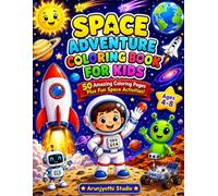 Space Adventure Coloring Book for Kids: 50 Amazing Coloring Pages and Fun Space Activities Featuring Astronauts, Rockets, Planets, Aliens and Outer Space Adventures for Ages 4-8