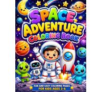 Space Adventure Coloring Book for Kids Ages 3-6: 28 Fun and Easy Space Coloring Pages Featuring Astronauts, Rockets, Robots, Aliens, Planets, and Outer Space Adventures