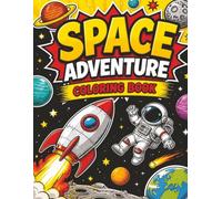 Space Adventure Coloring Book: Fun and Imaginative Illustrations of astronauts, rockets, planets, satellites, spaceships, stars for Kids and Adults