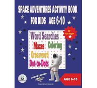 Space Adventures Activity Book for Kids Age 6-10: 50+ Fun Pages of Word Searches, Crosswords, Mazes, Dot-to-Dots & Coloring!"