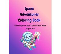 Space Adventures Coloring Book: 40 Unique Cute Scenes for Kids Ages 4-8, Cosmic Rocket Ship and Outer Space Astronaut Coloring Pages with Blank Outlined Names for Children