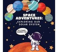 Space Adventures. Exploring Our Solar System (With Planet Coloring Fun!)