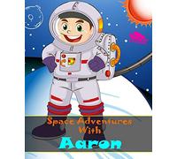 Space Adventures With Aaron: A Guided 8 x10 Can You Draw Journal For Primary Grades K-2 Personalized Just For Aaron