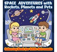 SPACE ADVENTURES with Rockets, Planets and Pets: Coloring Book for Little Astronauts