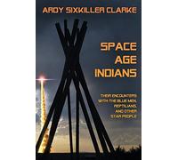 Space Age Indians: Their Encounters with the Blue Men, Reptilians, and Other Star People