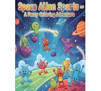 Space Alien Sports - A Funny Coloring Adventure: Silly Cosmic Creatures Competing in Track and Field Fun for Kids Ages 5-7