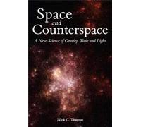 Space and Counterspace: A New Science of Gravity, Time and Light