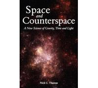 Space and Counterspace: A New Science of Gravity, Time and Light
