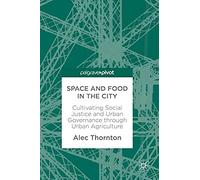 Space And Food In The City : Cultivating Social Justice And Urban Governance Through Urban Agriculture