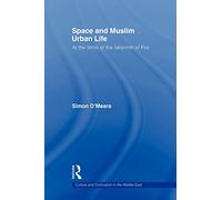 Space and Muslim Urban Life: At the Limits of the Labyrinth of Fez (Culture and Civilization in the Middle East)