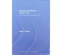 Space and Muslim Urban Life, Culture and Civilization in the Middle East Simon O'Meara (Auteur)