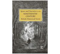 Space And Narrative In The Nineteenth-Century British Historical Novel