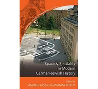 Space And Spatiality In Modern German-Jewish History