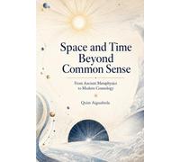 Space and Time Beyond Common Sense: From Ancient Metaphysics to Modern Cosmology