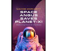 Space Angus saves Planet-X!: Featuring Faye of the Stars
