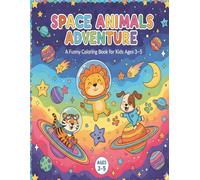 Space Animals Adventure - A Funny Coloring Book for Kids Ages 3-5: Simple and Silly Space Creatures to Color - Lions, Tigers, Dogs, and More!