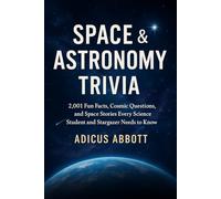 Space & Astronomy Trivia: 2,001 Fun Facts, Cosmic Questions, and Space Stories Every Science Student and Stargazer Needs to Know