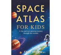 SPACE ATLAS FOR KIDS: A Fun and Eye-Opening Journey Through the Cosmos