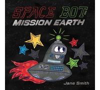 Space Bot Mission Earth - Jane Smith - Jane Smith - ebook (ePub) - Livre