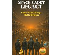 Space Cadet Legacy - Cadet Task Group - Delta Origins: When Integrity Becomes the Mission
