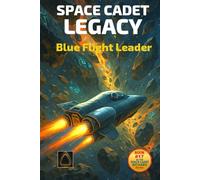 Space Cadet Legacy: The Blue Leader: The Flight of Captain Darby Volkmann