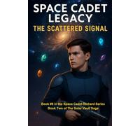 Space Cadet Legacy - The Scattered Signal: Book Two of the Solar Vault Saga