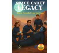 Space Cadet Legacy - Three Friends From the Stars: A tale of friendship, courage, and truth beneath twin suns.