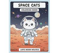 Space Cats Coloring Book: Adorable Astronaut Cats Exploring the Galaxy - Fun Space Adventures, Rockets, Planets & Zero Gravity Scenes for Relaxing Creative Fun