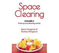 Space Clearing, Volume 2: How space clearing works