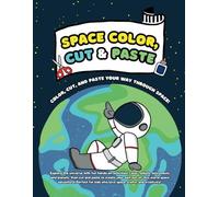 Space Color, Cut & Paste: 20 Fun Space-Themed Activities to Color, Cut, and Create!