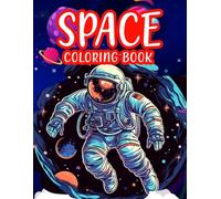 Space Coloring Book: Coloring Book for Kids Featuring Astronauts Rockets Planets & Galaxy Adventures