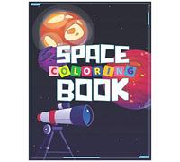 Space Coloring Book: Fantastic Outer Space Coloring With Planets, Astronauts, Space Ships, Rockets, Sun, Moon (Children's Coloring Books Ages 6-10)