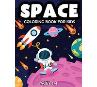 Space Coloring Book For Kids Ages 2-4: Fantastic Outer Space Coloring Book with Astronauts, Space Ships, Rockets and Planets for Kids Solar System
