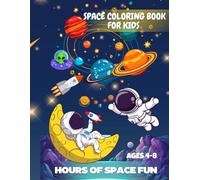 Space Coloring Book for Kids Ages 4-8: Fun and Easy Outer Space Activities with Astronauts, Planets, Rockets and Aliens: Hours of Space Fun for Boys and Girls, Educational and Creative Coloring Pages