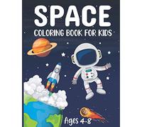 Space Coloring Book For Kids Ages 4-8: Kids Amazing Outer Space Coloring with Planets, Galaxy, Astronauts, Solar System, Astronomy, Space Ships, ... Toddlers (Children's Coloring Books Ages 4-8)