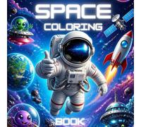 Space Coloring Book for Kids: Fun Pages of Astronauts, Rockets, Planets, Aliens, Galaxies, and Outer Space Adventures for Creative Boys and Girls