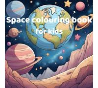 Space Colouring Book for Kids Ages 4-8: An outer space adventure with 30 awesome pictures and 30 interesting facts. A perfect gift for children.